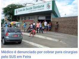 Médico é denunciado por cobrar para cirurgias pelo SUS em Feira
